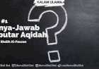 Tanya Jawab Aqidah 1 | Ma'ali Syaikh Shalih Fauzan al-Fauzan hafizhahullah